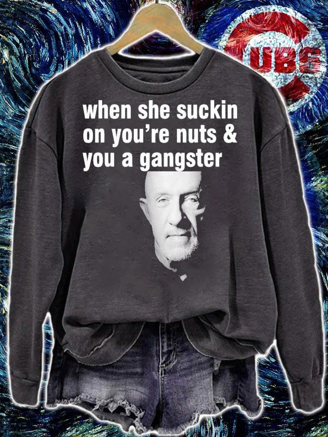 When She Suckin On You're Nuts And You A Gangster T-Shirt t-shirt