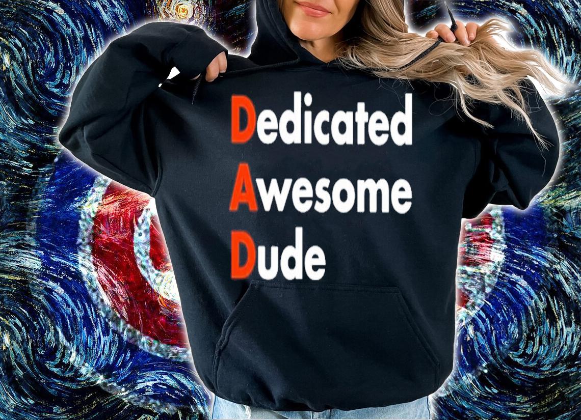 Dedicated Awesome Dude Shirt t-shirt hoodie