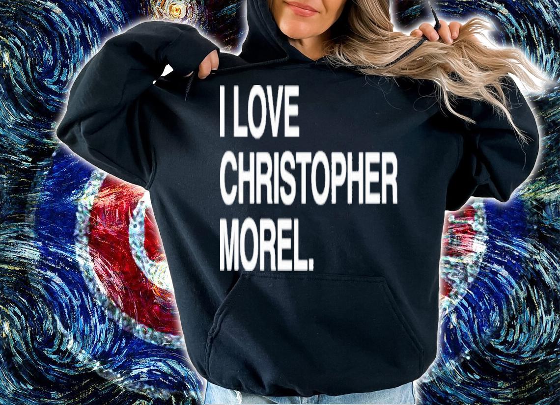 I Love Christopher Morel Shirt t-shirt