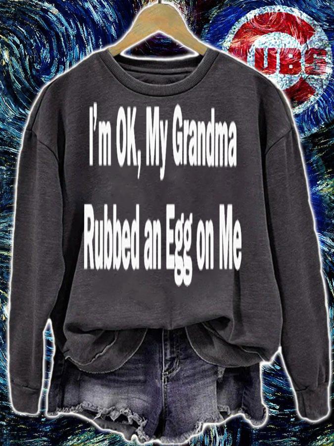 I'm Ok My Grandma Rubbed An Egg On Me Shirt t-shirt sweatshirt