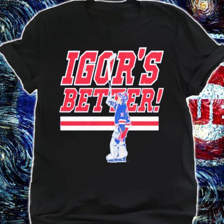 Igor Shesterkin Igor's Better T-Shirt t-shirt shirt
