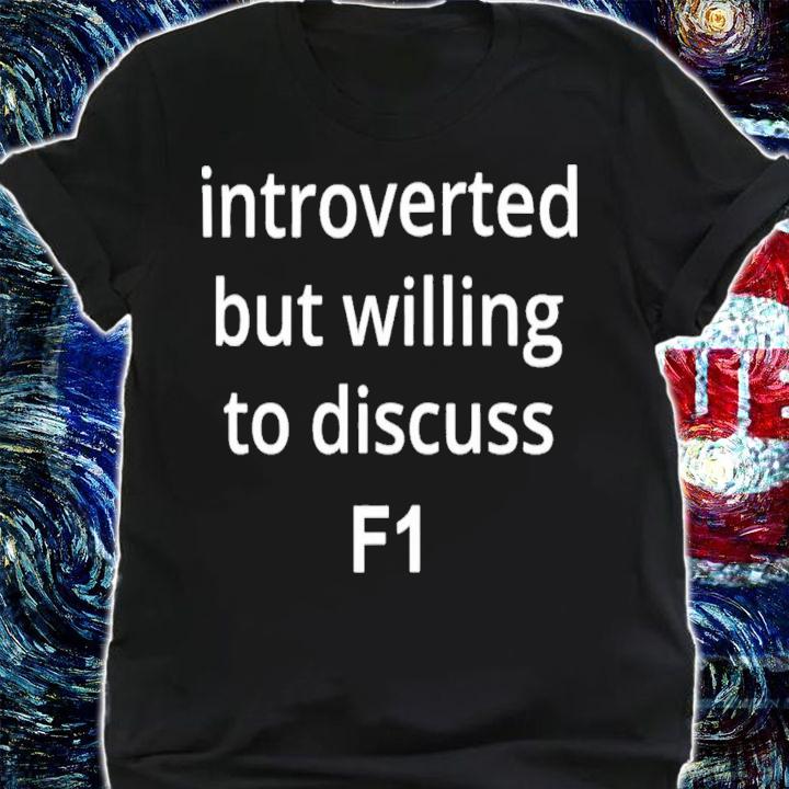 Introverted But Willing To Discuss F1 Classic T-Shirt t-shirt