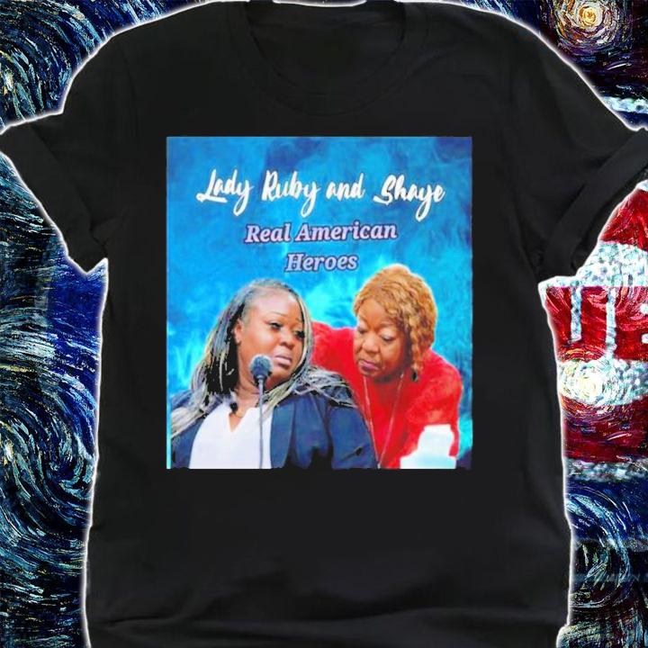 Lady Ruby And Shaye Real American Heroes Shirt t-shirt