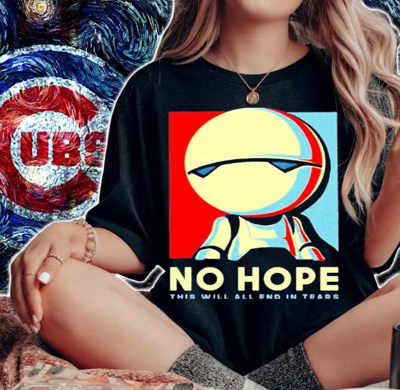 No Hope This Will All End In Tears Shirt t-shirt woman shirt