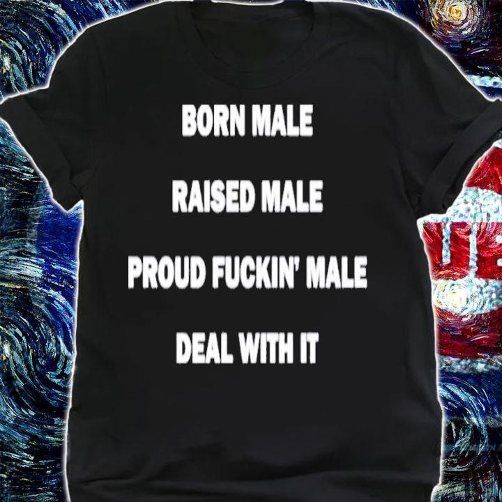 Noah Born Male Raised Male Proud Fukin' Male Deal With It Shirt t-shirt
