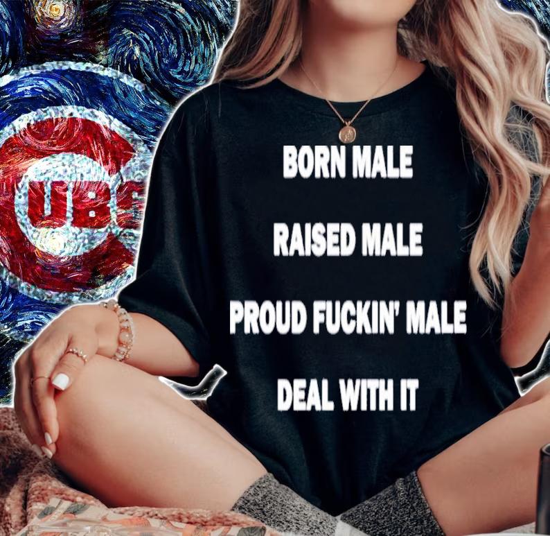 Noah Born Male Raised Male Proud Fukin' Male Deal With It Shirt t-shirt