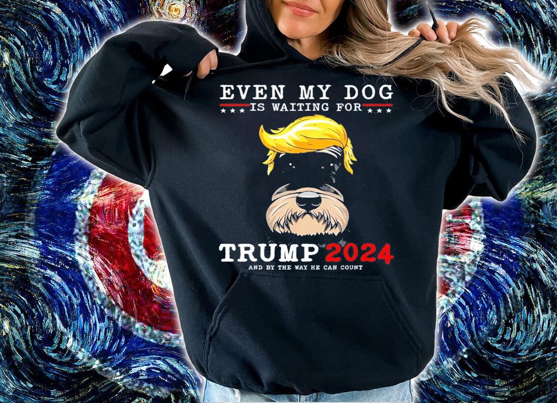 Schnauzer Dog Even My Dog Is Waiting For Trump 2024 shirt t-shirt hoodie