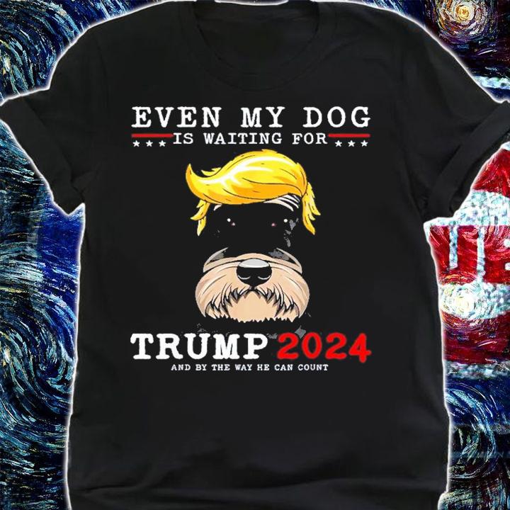 Schnauzer Dog Even My Dog Is Waiting For Trump 2024 shirt t-shirt shirt