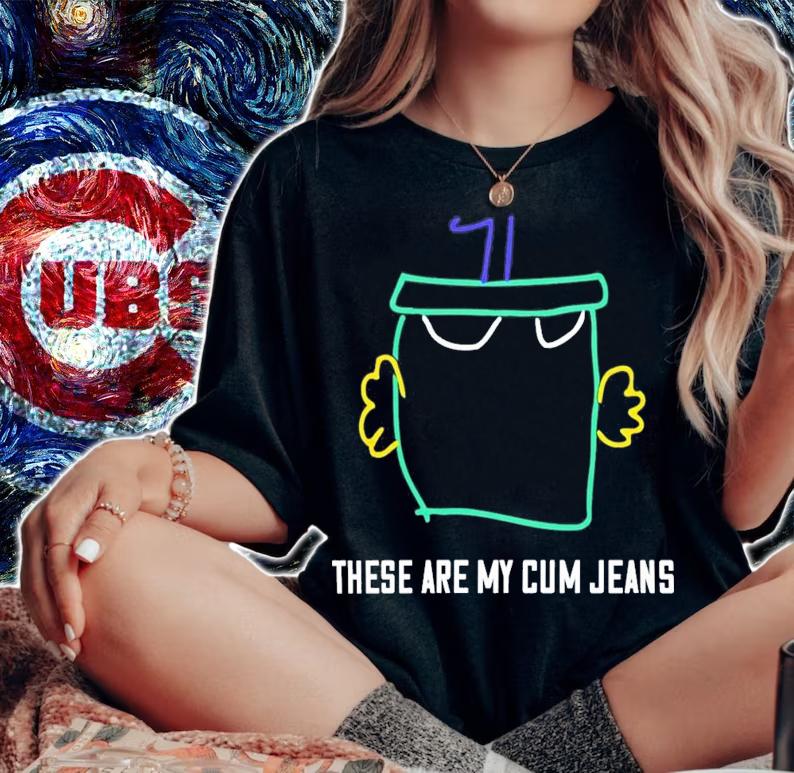 These Are My Cum Jeans T-Shirt t-shirt woman shirt