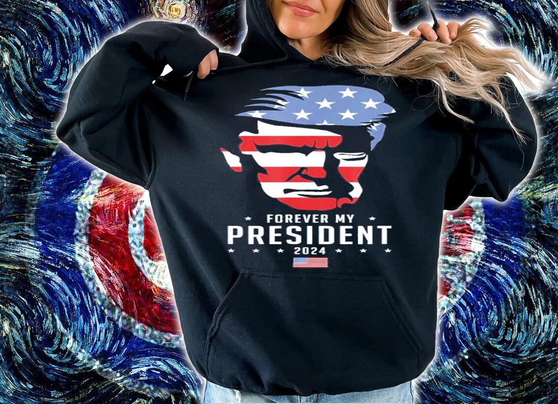 Trump 2024 Election Vote Trump Trump Forever My President Shirt t-shirt hoodie