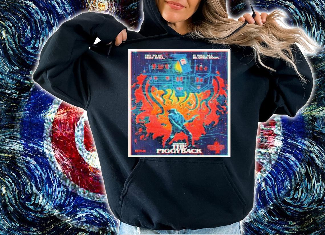 Stranger Things Try To Be Very Still It Will All Be Over Soon Chapter 9 The Piggyback Shirt t-shirt hoodie