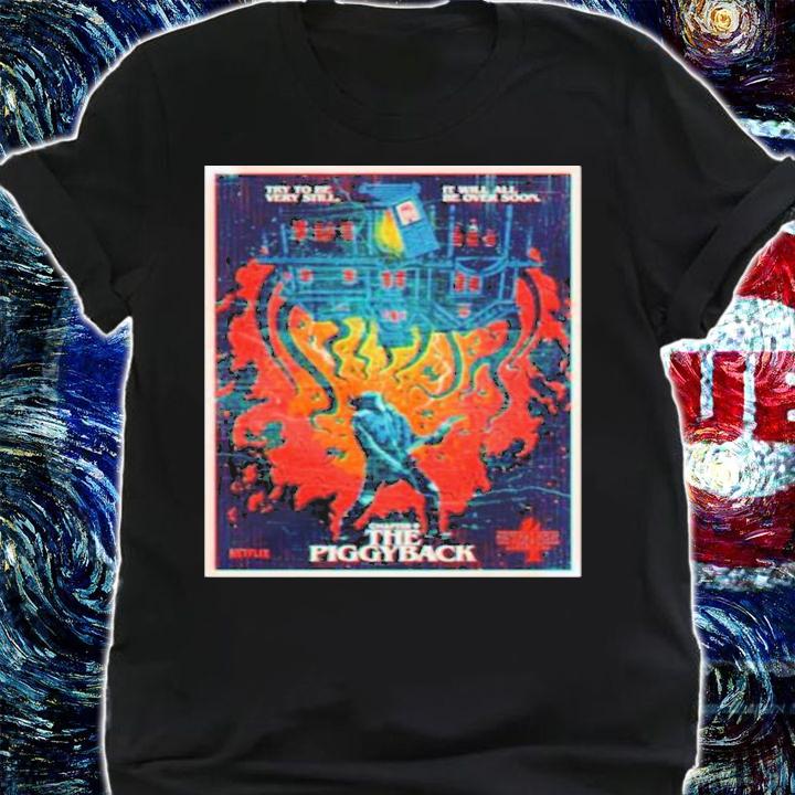 Stranger Things Try To Be Very Still It Will All Be Over Soon Chapter 9 The Piggyback Shirt t-shirt shirt