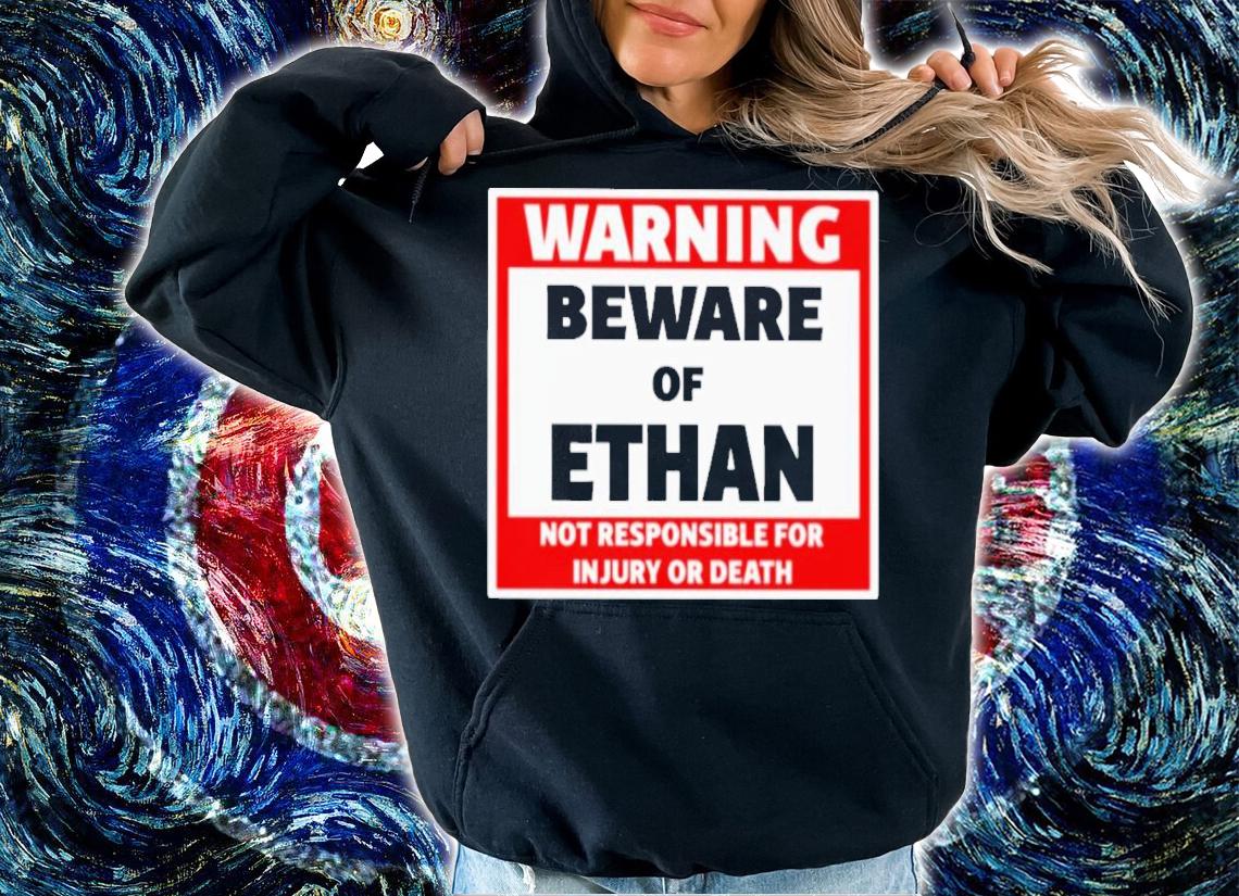 Warning Beware Of Ethan Not Responsible For Injury Or Death T-Shirt t-shirt