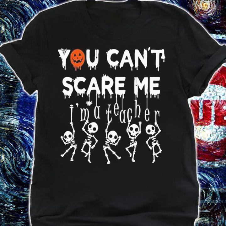 You Can't Scare Me I'm A Teacher Halloween T-Shirt t-shirt