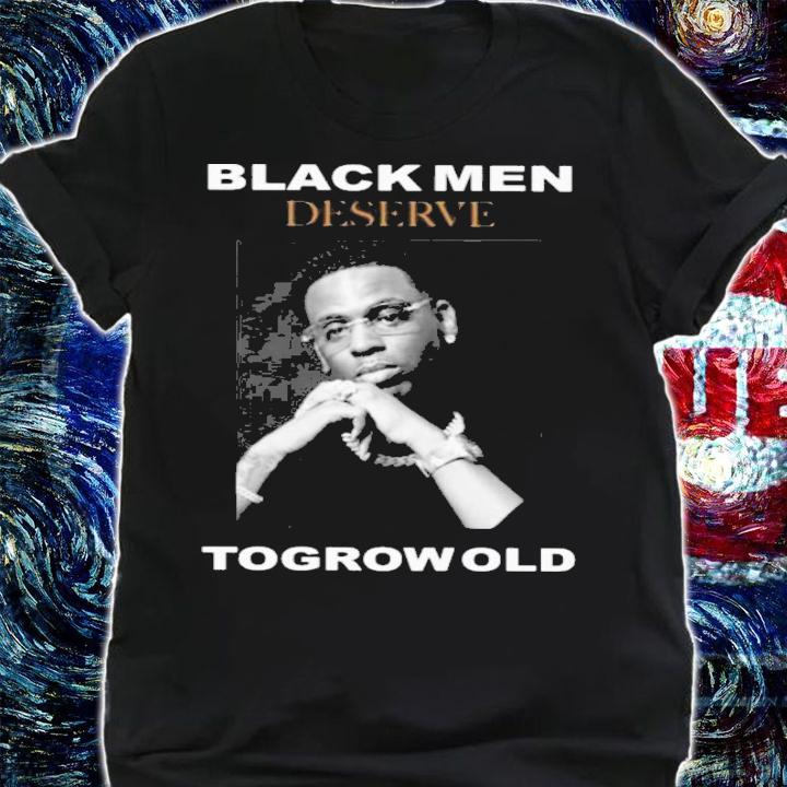Young Dolph Black Men Deserve To Grow Old T-Shirt t-shirt