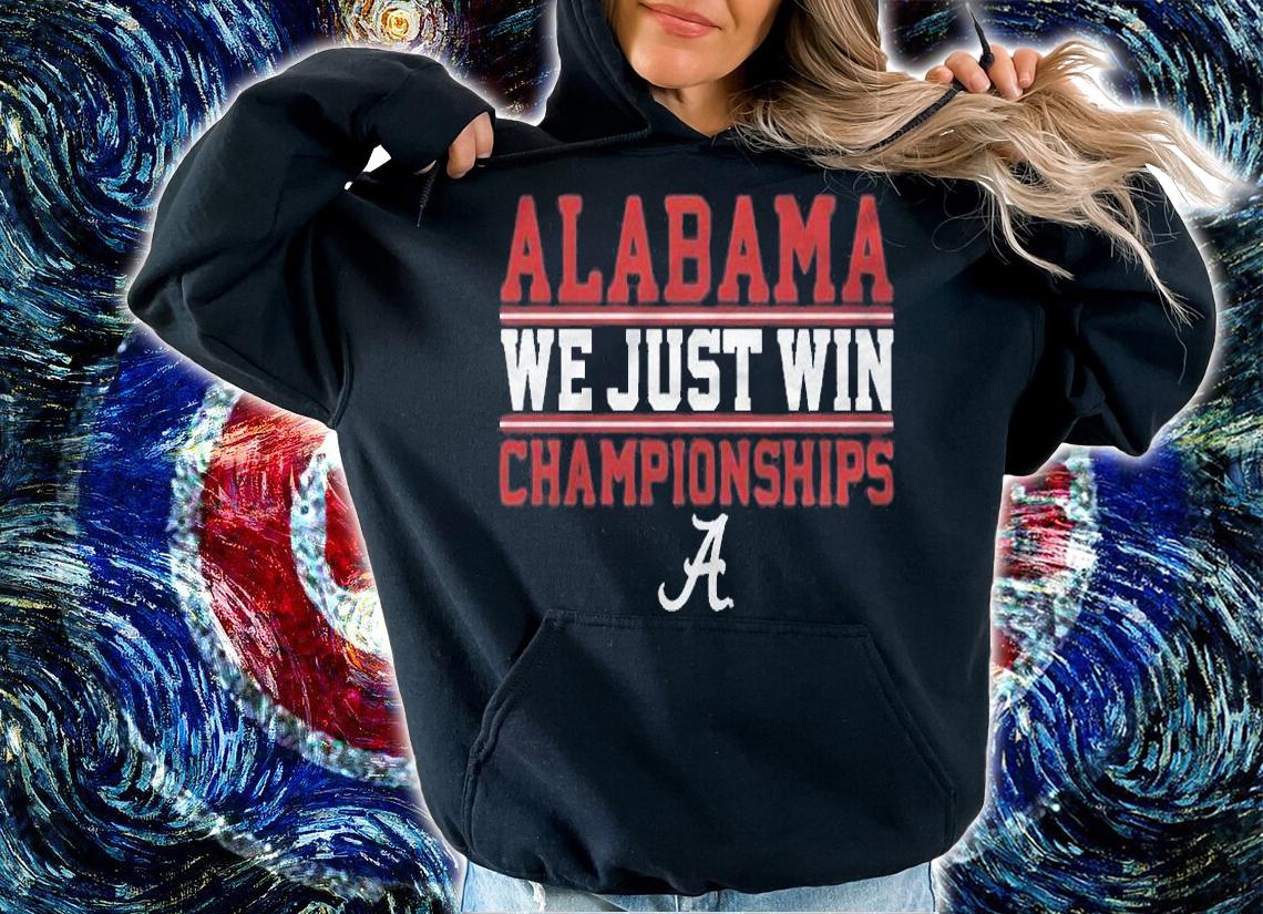Alabama We Just Win Championships logo T-shirt t-shirt hoodie
