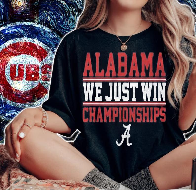 Alabama We Just Win Championships logo T-shirt t-shirt woman shirt