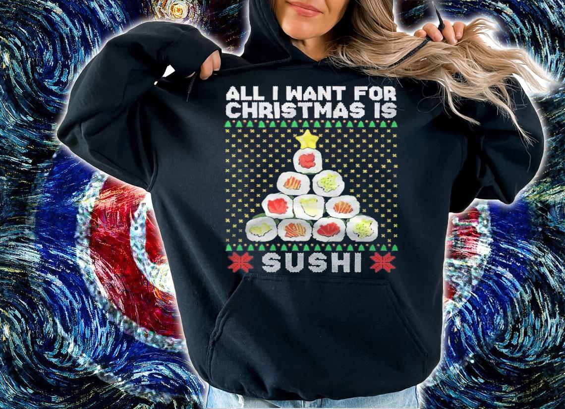 All I Want For Christmas Is Sushi Shirt t-shirt hoodie