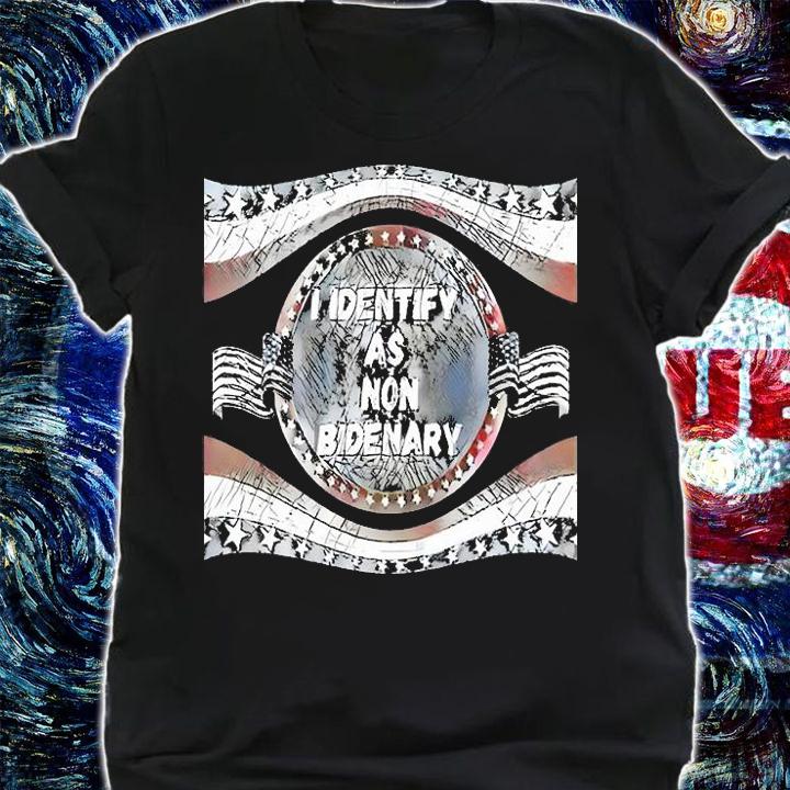 Anti Joe Biden quote, I Identify As Non-Bidenary T-Shirt t-shirt