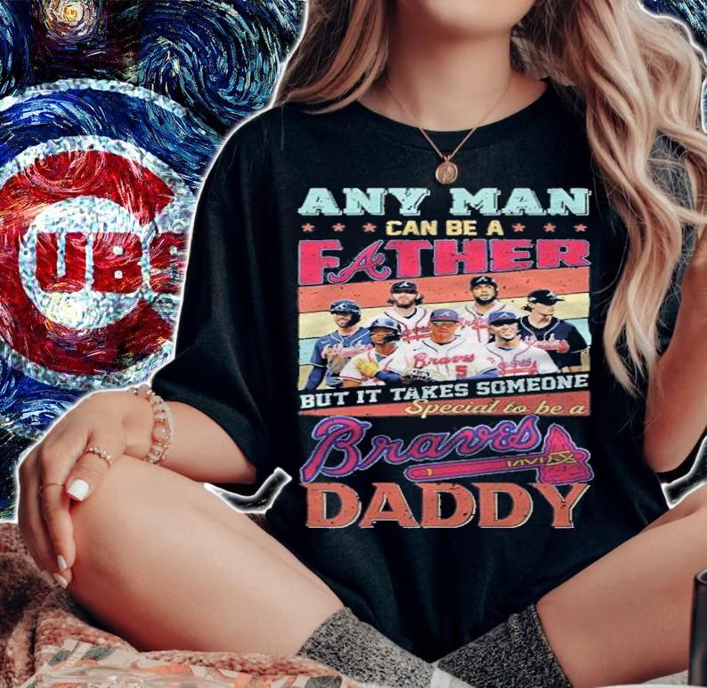 Any man can be a Father but it takes someone special to be a Braves Daddy shirt t-shirt