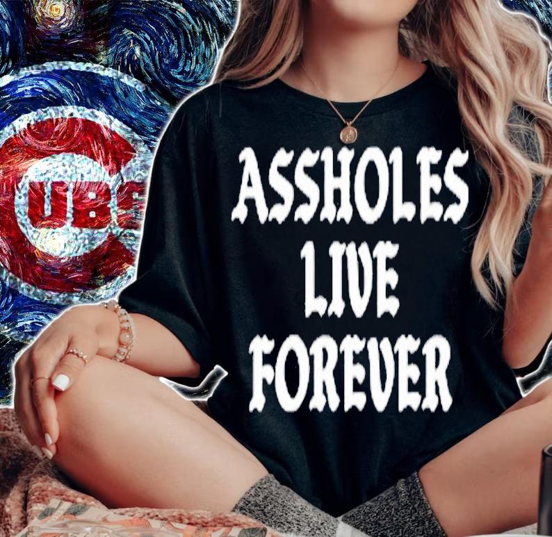 Assholes Live Forever T-Shirt t-shirt woman shirt