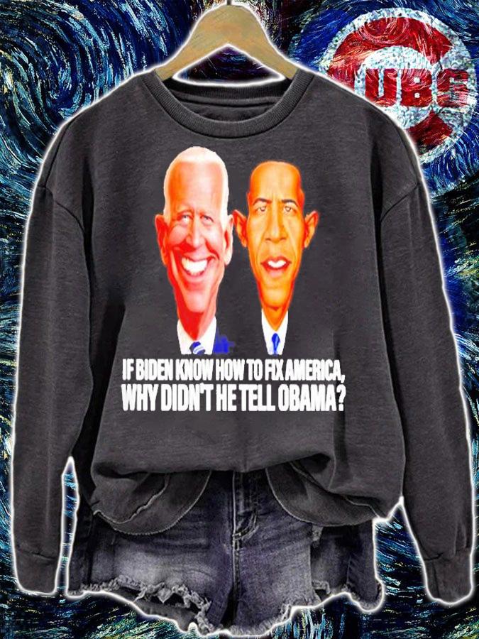 Awesome If Biden Know How To Fix America Why Didnt He Tell Obama Shirt t-shirt sweatshirt