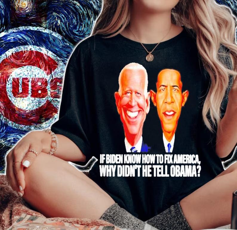 Awesome If Biden Know How To Fix America Why Didnt He Tell Obama Shirt t-shirt woman shirt