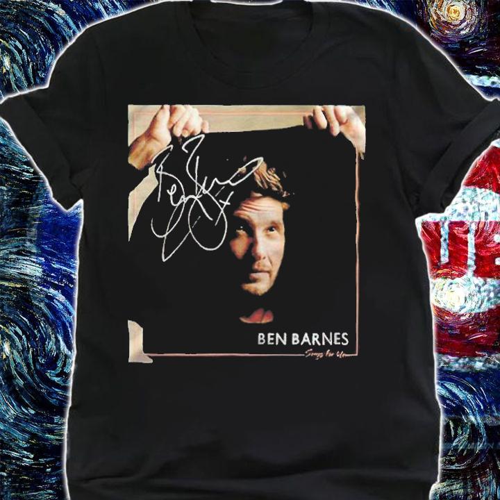 Ben Barnes songs for you signature t-shirt