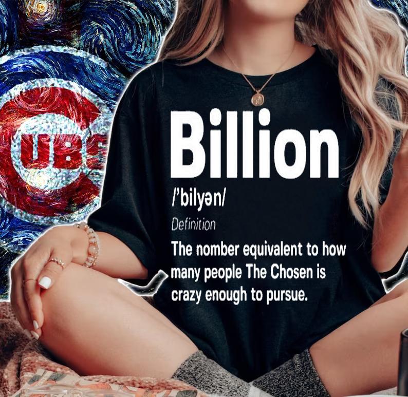 Billion The Number Equivalent To How Many People The Chosen Is Crazy Enough To Pursue T-Shirt t-shirt