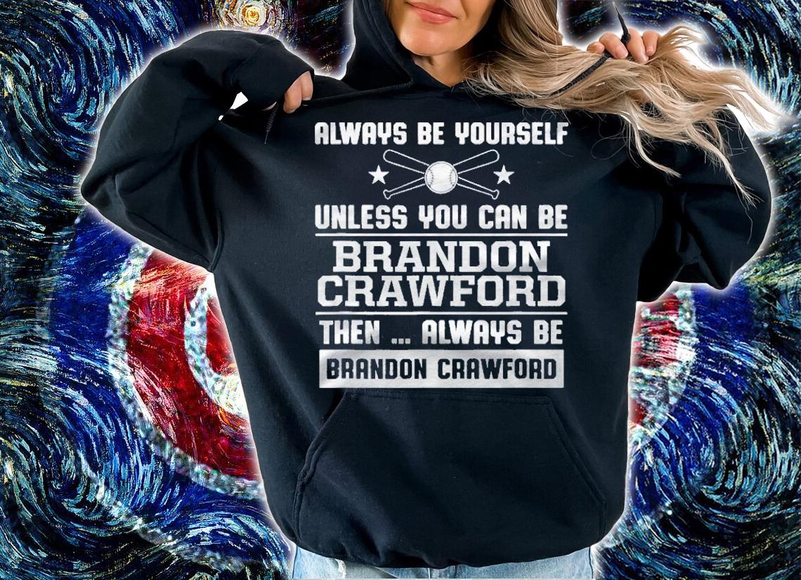 Brandon Crawford Always Be Yourself Gameday Shirt t-shirt hoodie