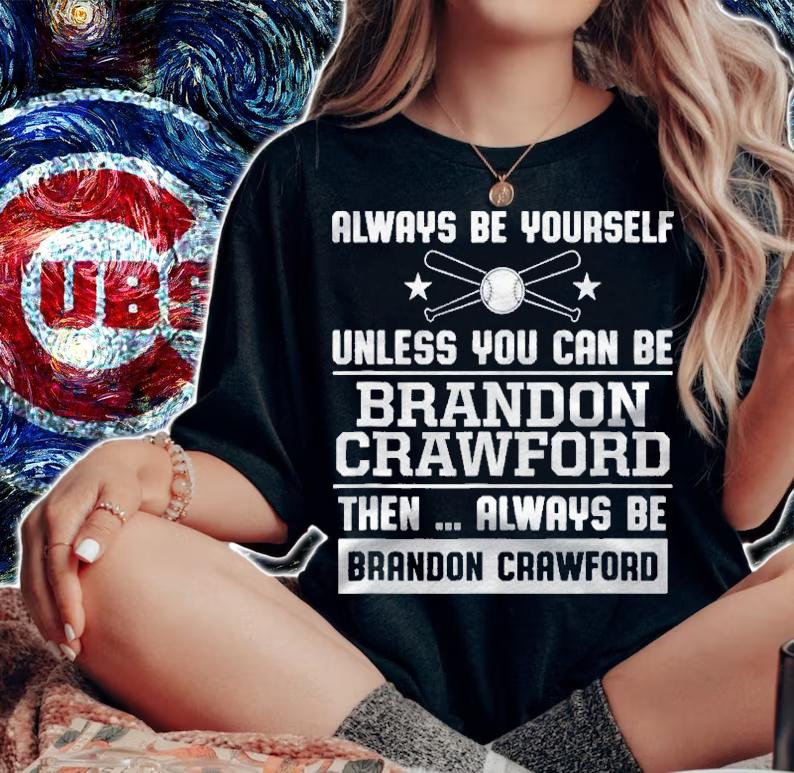 Brandon Crawford Always Be Yourself Gameday Shirt t-shirt woman shirt