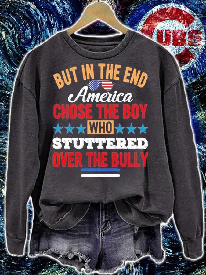 But In The End American Chose The Boy Who Stuttered Over The Bully T-Shirt t-shirt sweatshirt