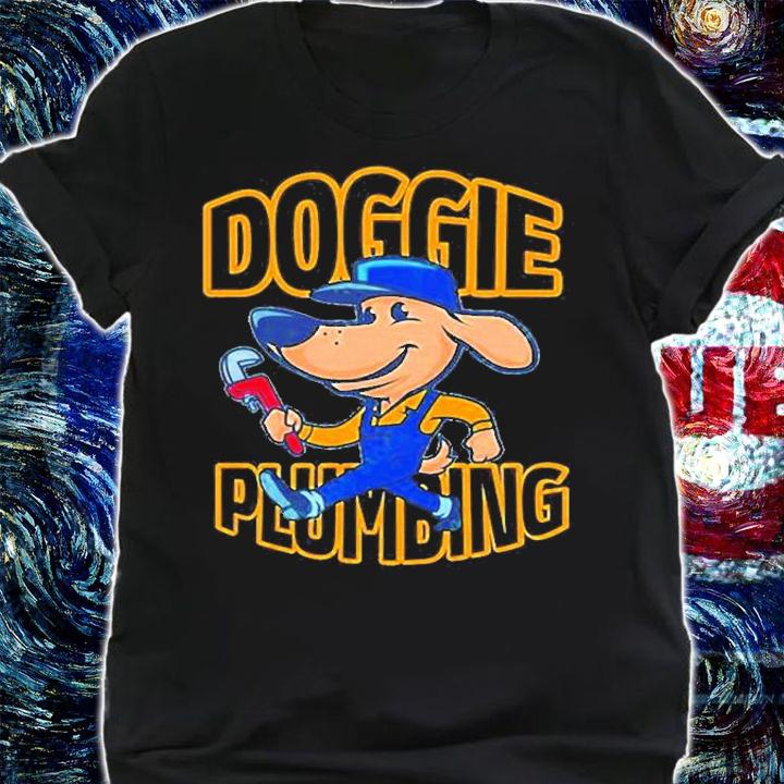 Doggie Plumbing Life Is Better With A Dog T-Shirt t-shirt shirt