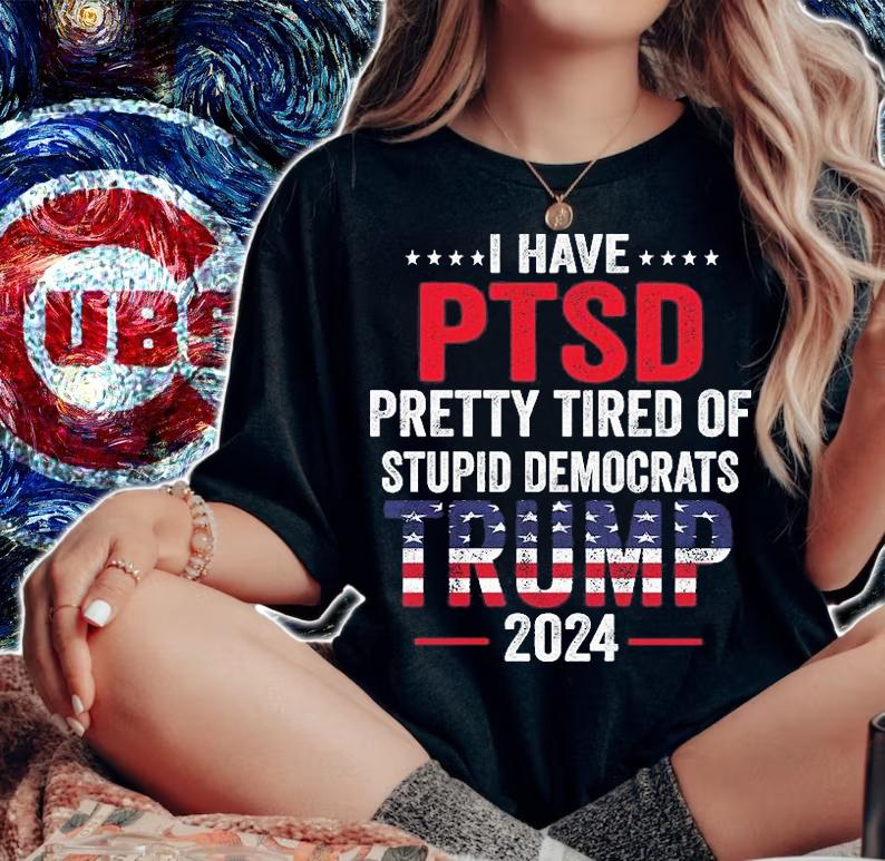 I Have Ptsd Pretty Tired Of Stupid Democrats Trump 2024 T-Shirt t-shirt