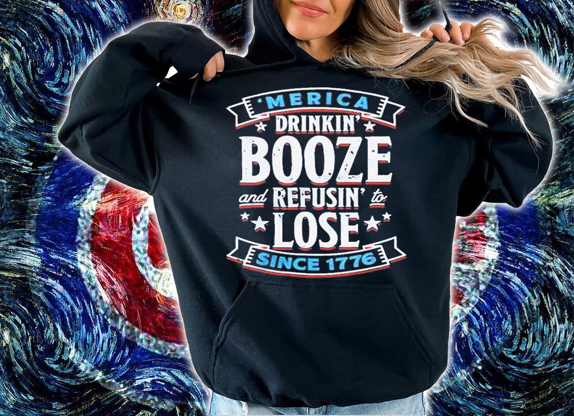 Merica Drinkin Booze And Refusin To Lose Since 1776 T-Shirt t-shirt