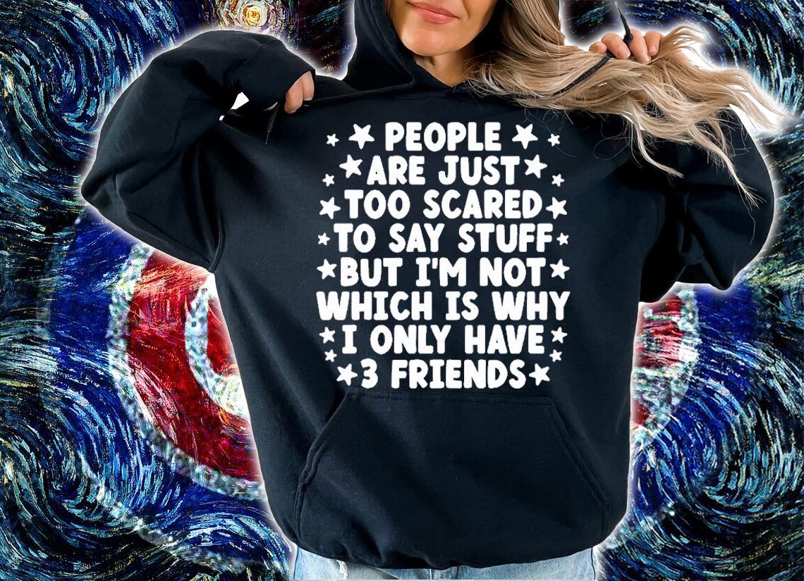 People Are Just Too Scared To Say Stuff T-Shirt t-shirt hoodie