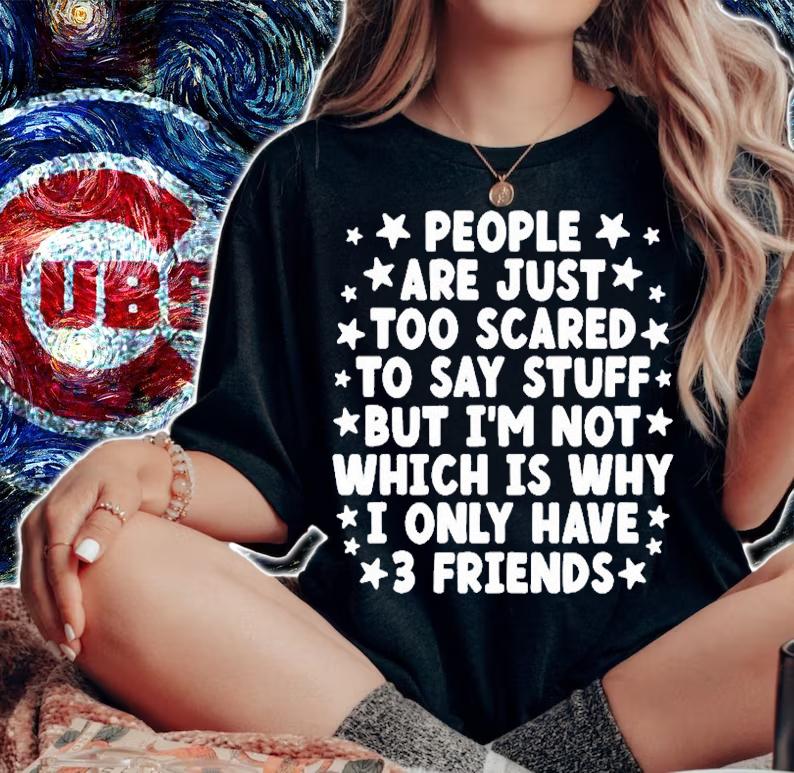 People Are Just Too Scared To Say Stuff T-Shirt t-shirt woman shirt
