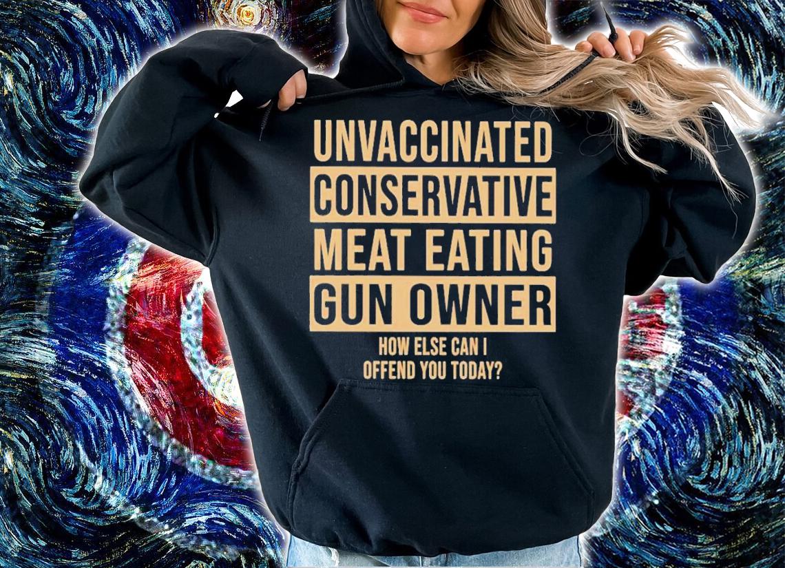 Unvaccinated Conservative Meat Eating Gun Owner Shirt t-shirt