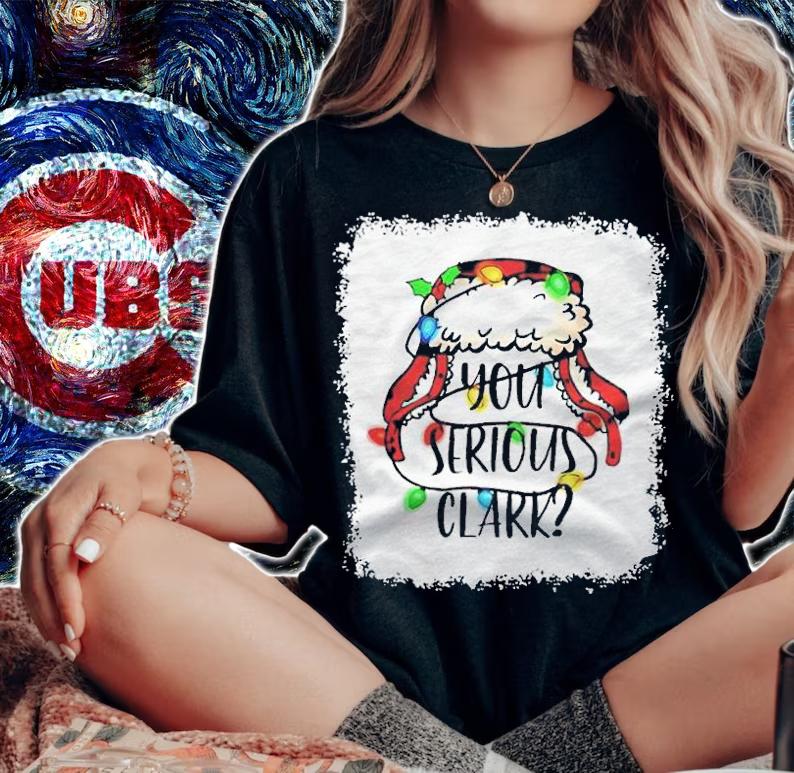 You serious clark Christmas 2021 T-shirt t-shirt woman shirt