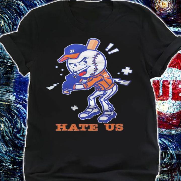 Houston Astros Baseball Hate Us Shirt t-shirt