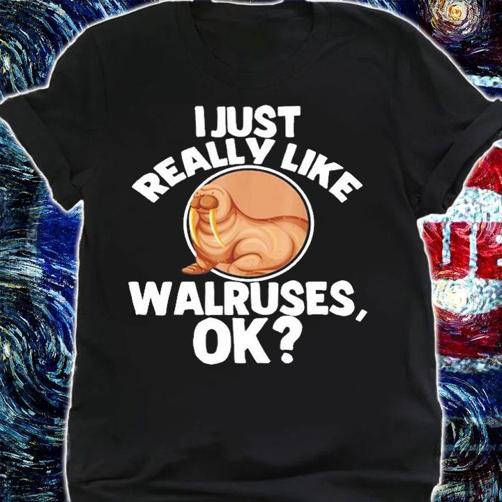 I Just Really Like Walrus Funny Sea Animal Lover T-Shirt t-shirt shirt