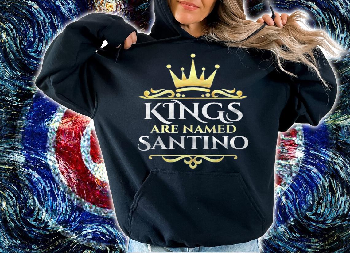 Kings Are Named Santino Name Gift Shirt t-shirt