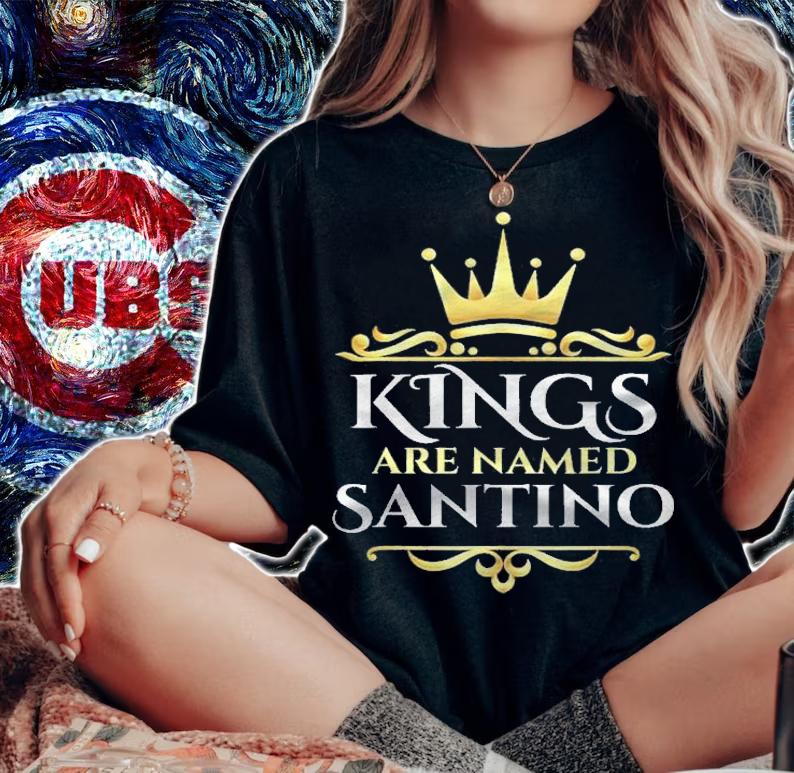 Kings Are Named Santino Name Gift Shirt t-shirt