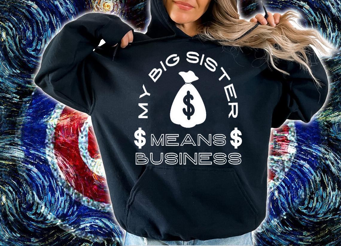 My Big Sister Means Business Money T-Shirt t-shirt