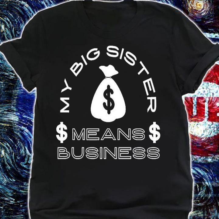 My Big Sister Means Business Money T-Shirt t-shirt