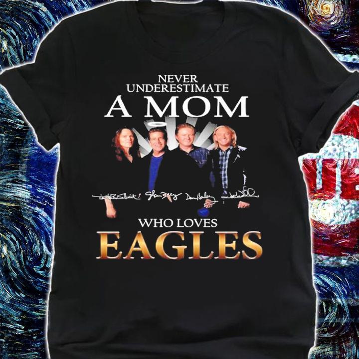 Never Underestimate A Mom Who Loves Eagles Rock Band Signatures Shirt t-shirt shirt