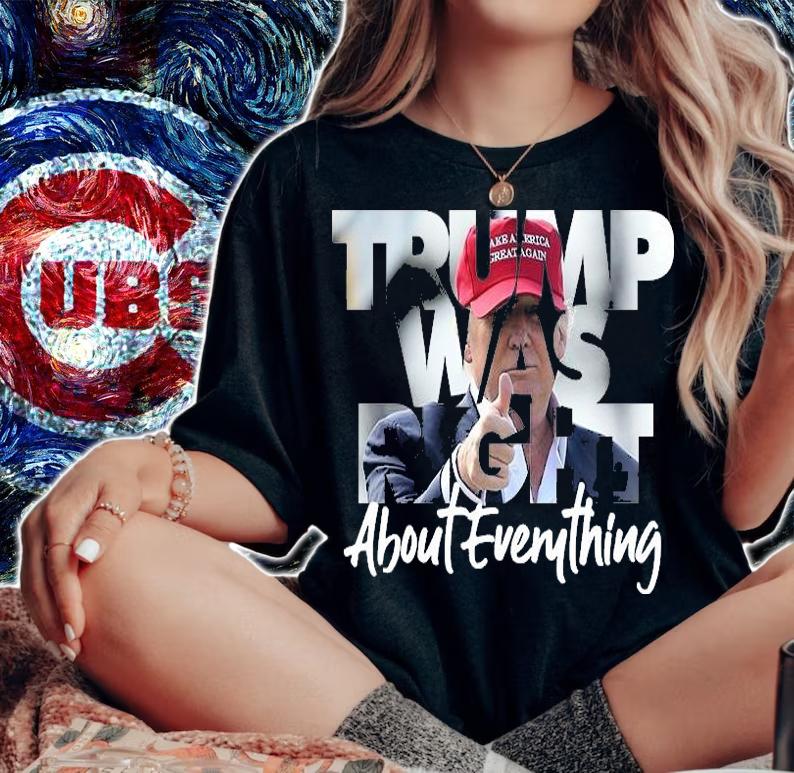 Trump Was Right About Everything MAGA T-Shirt t-shirt woman shirt