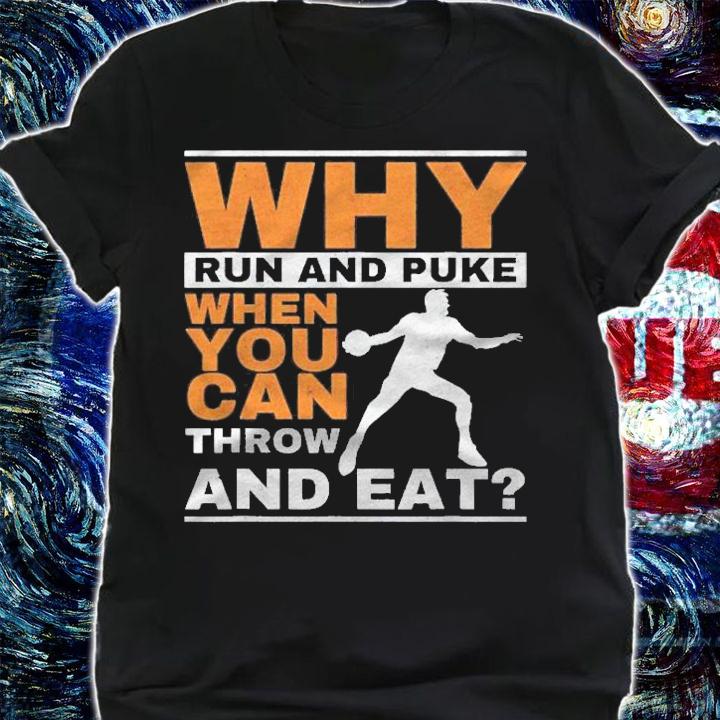 Why Run And Puke Discus Thrower Throw Tack And Field Discus Shirt t-shirt shirt