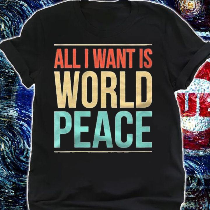 Womens All I Want Is World Peace Shirt t-shirt shirt