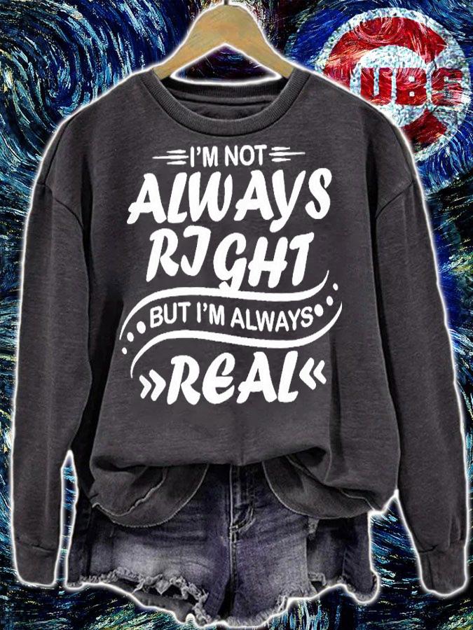 I'm Not Always Right But I'm Always Real T-Shirt t-shirt sweatshirt